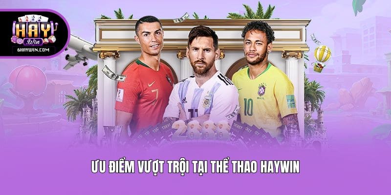 Ưu điểm vượt trội tại thể thao Haywin